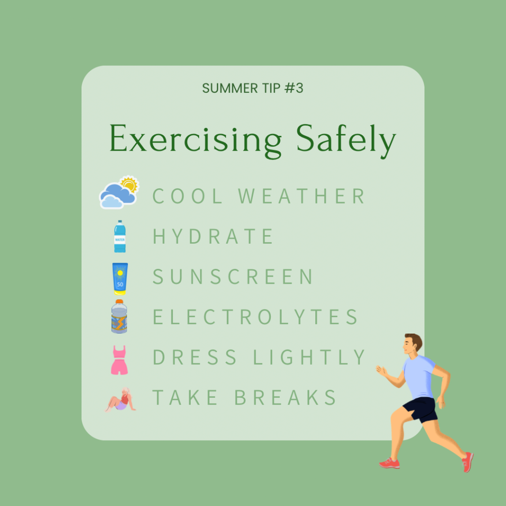 Square image with green background. Light green box in the centre with text reading “Summer Tip #2 Exercising Safely. Cool weather, hydrate, sunscreen, electrolytes, dress lightly, take breaks”. Animated image of a person running in a blue shirt, black shorts and red running shoes in the bottom right corner.